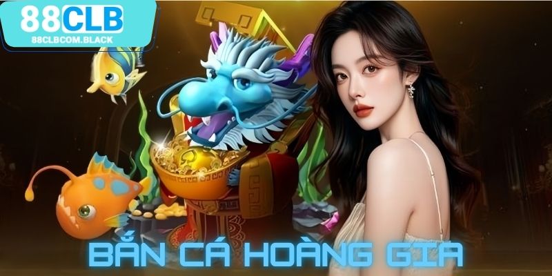 Bắn cá hoàng gia - Tựa game chinh phục đại dương hot 2024