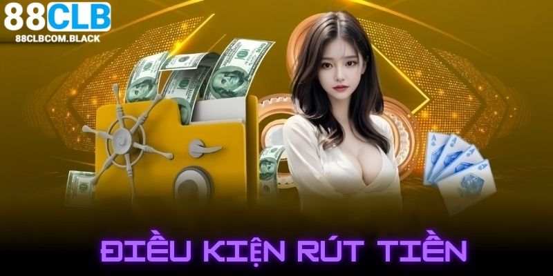 Điều kiện để rút tiền 88CLB