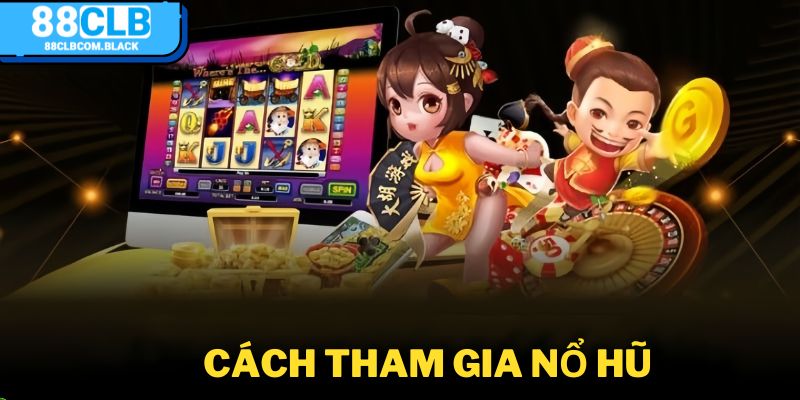 Cách tham gia nổ hủ b52 dễ dàng