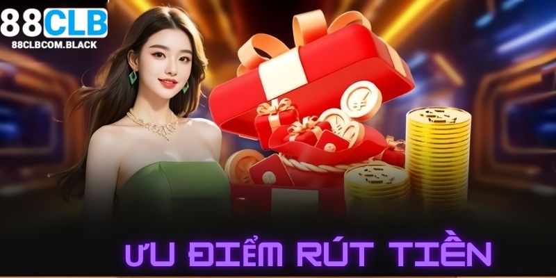 Ưu điểm khi rút tiền tại 88CLB