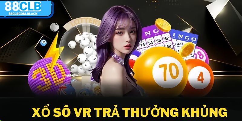 Xổ số 88CLB VR sở hữu tỷ lệ thưởng khủng